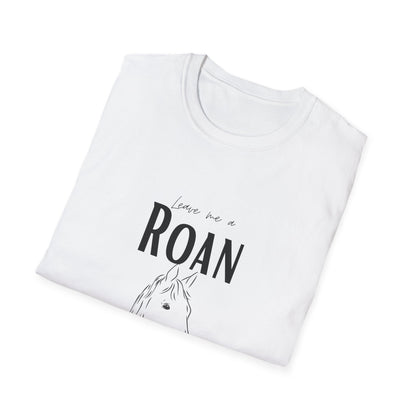 Leave me a roan-Unisex Softstyle T-Shirt