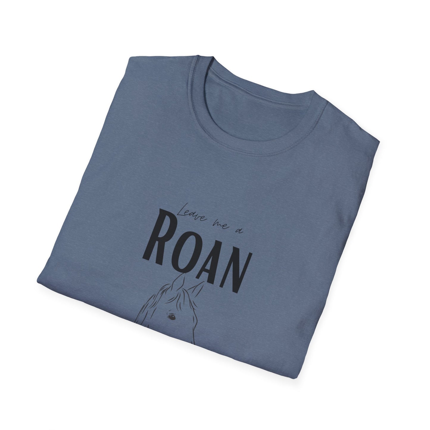 Leave me a roan-Unisex Softstyle T-Shirt