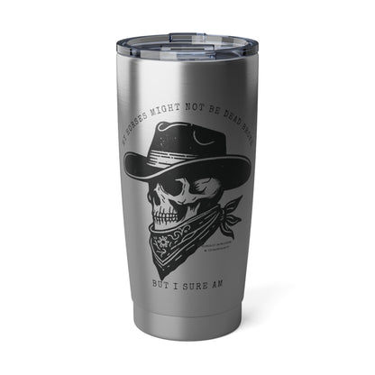 Horses might not be dead broke-Vagabond 20oz Tumbler