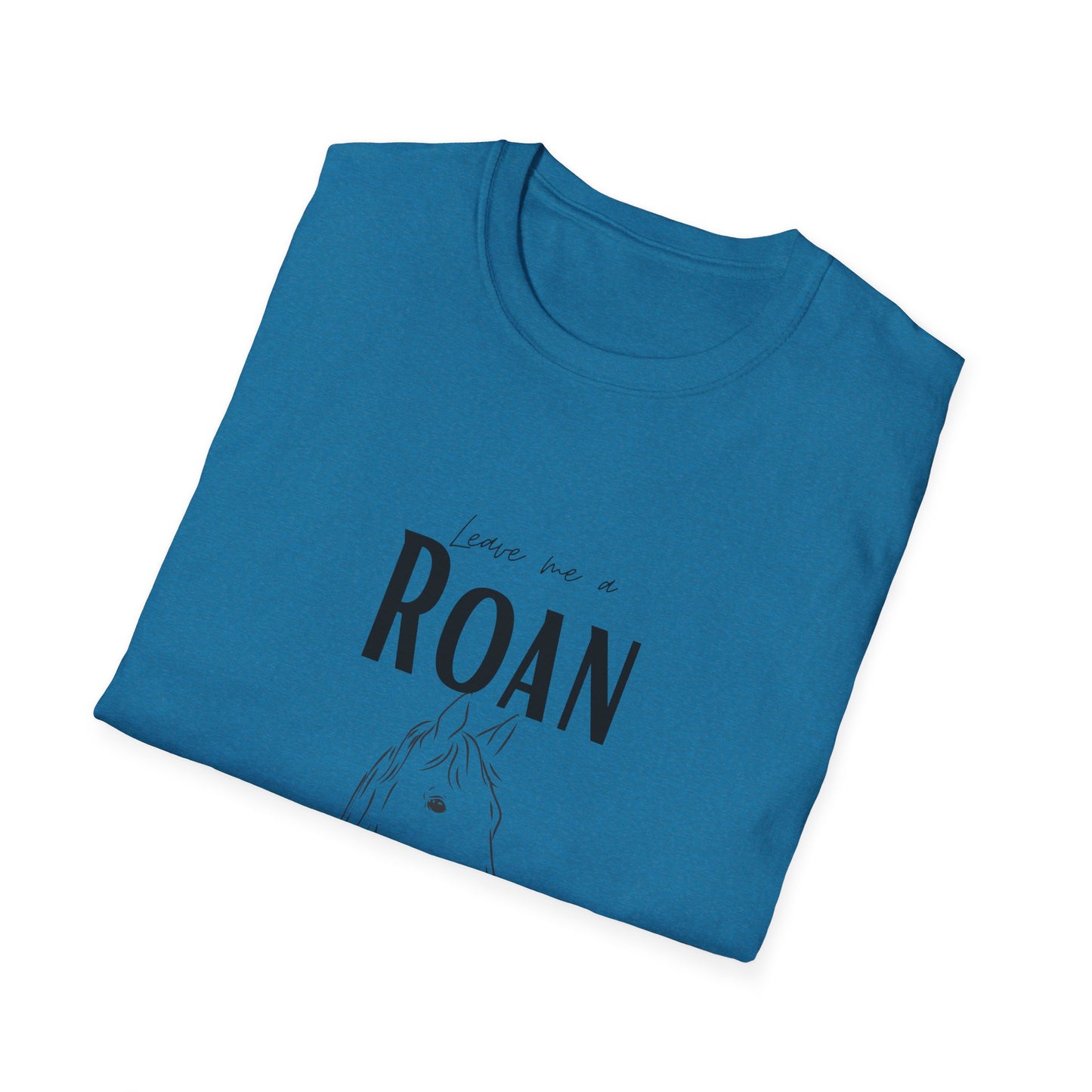 Leave me a roan-Unisex Softstyle T-Shirt