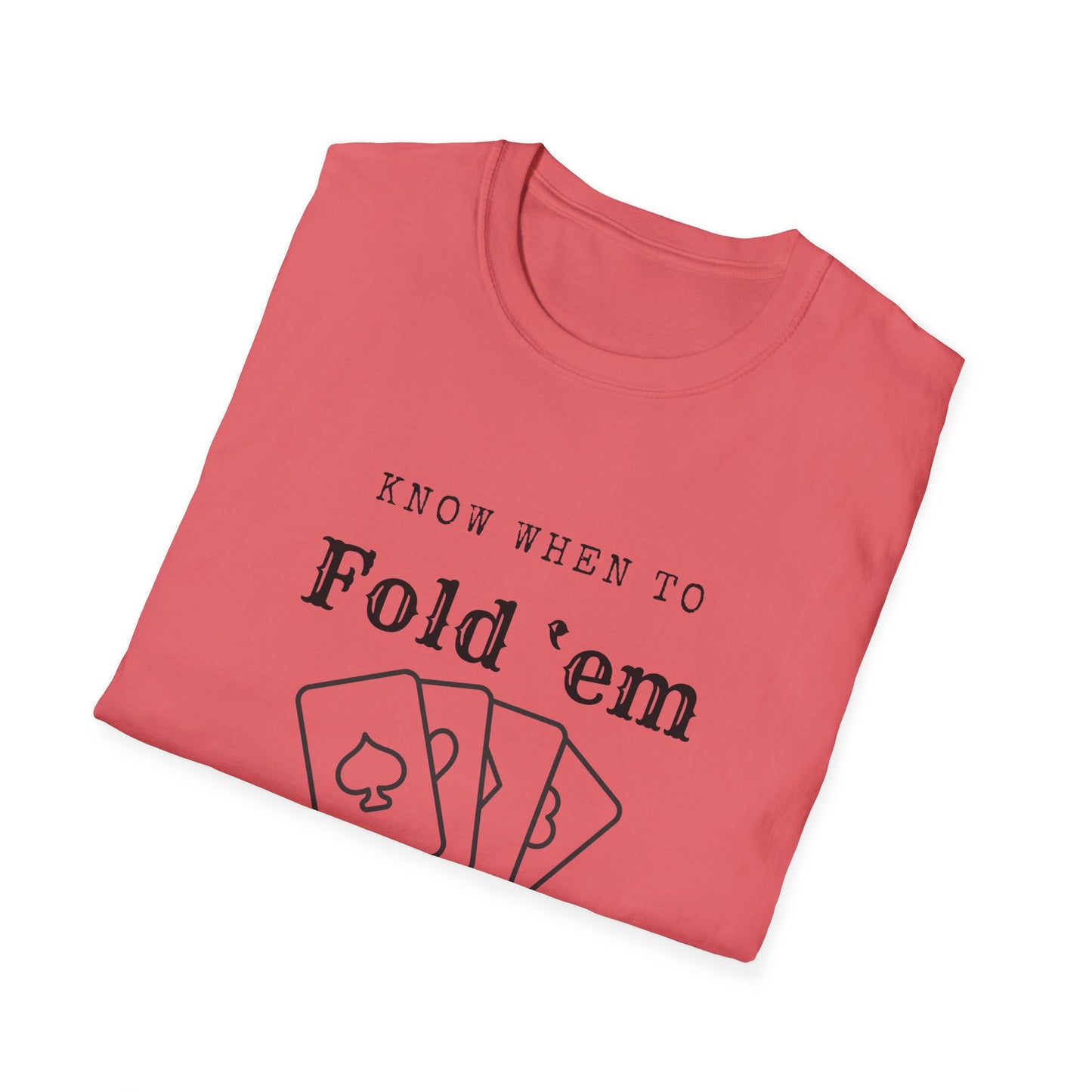 Know when to fold ‘em-Unisex Softstyle T-Shirt