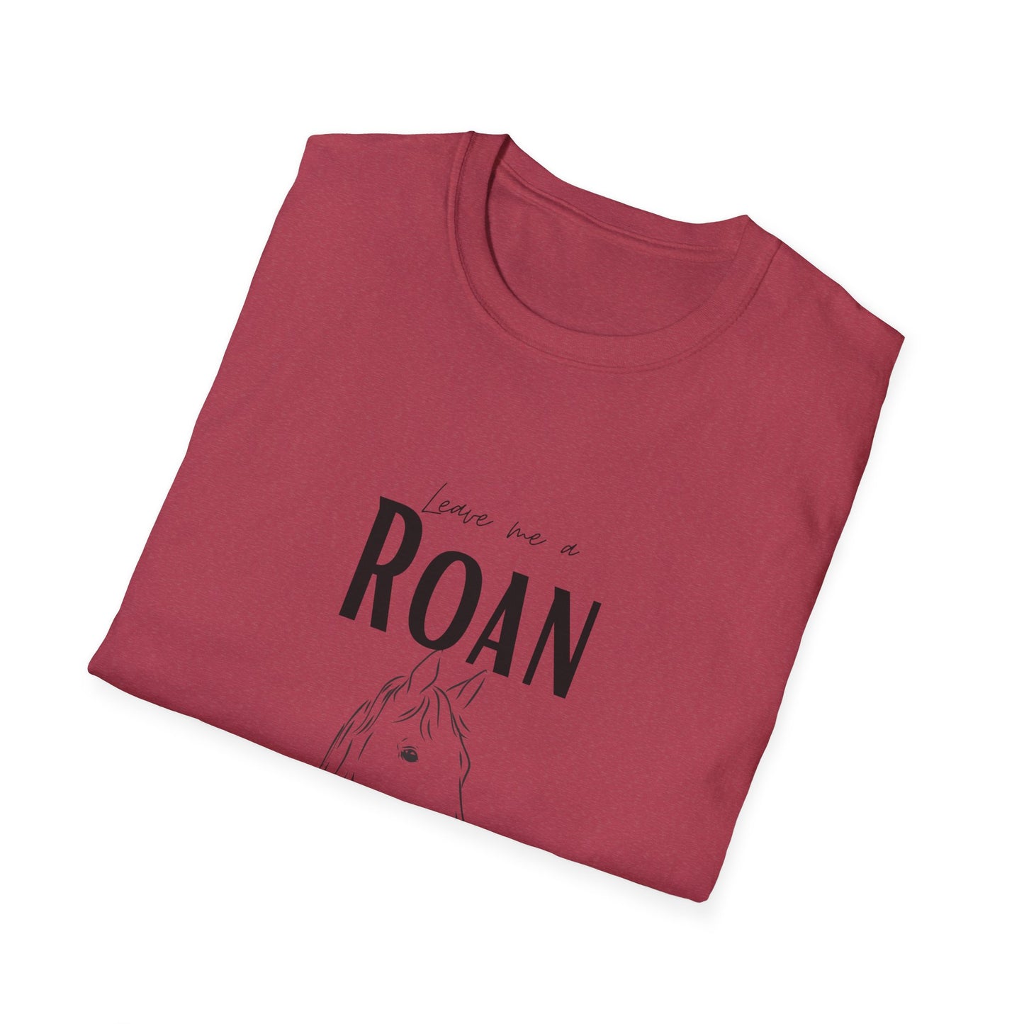 Leave me a roan-Unisex Softstyle T-Shirt