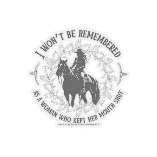 Won’t be remembered as a women who kept her mouth shut-Kiss-Cut Stickers