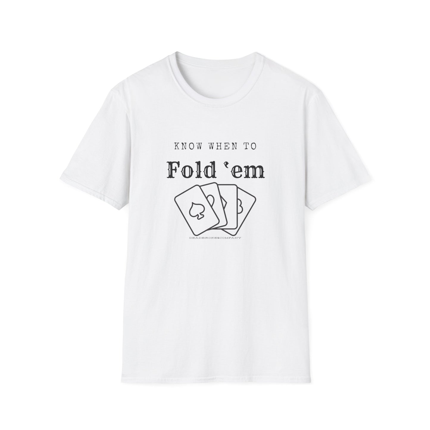 Know when to fold ‘em-Unisex Softstyle T-Shirt