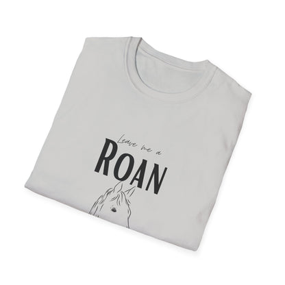 Leave me a roan-Unisex Softstyle T-Shirt