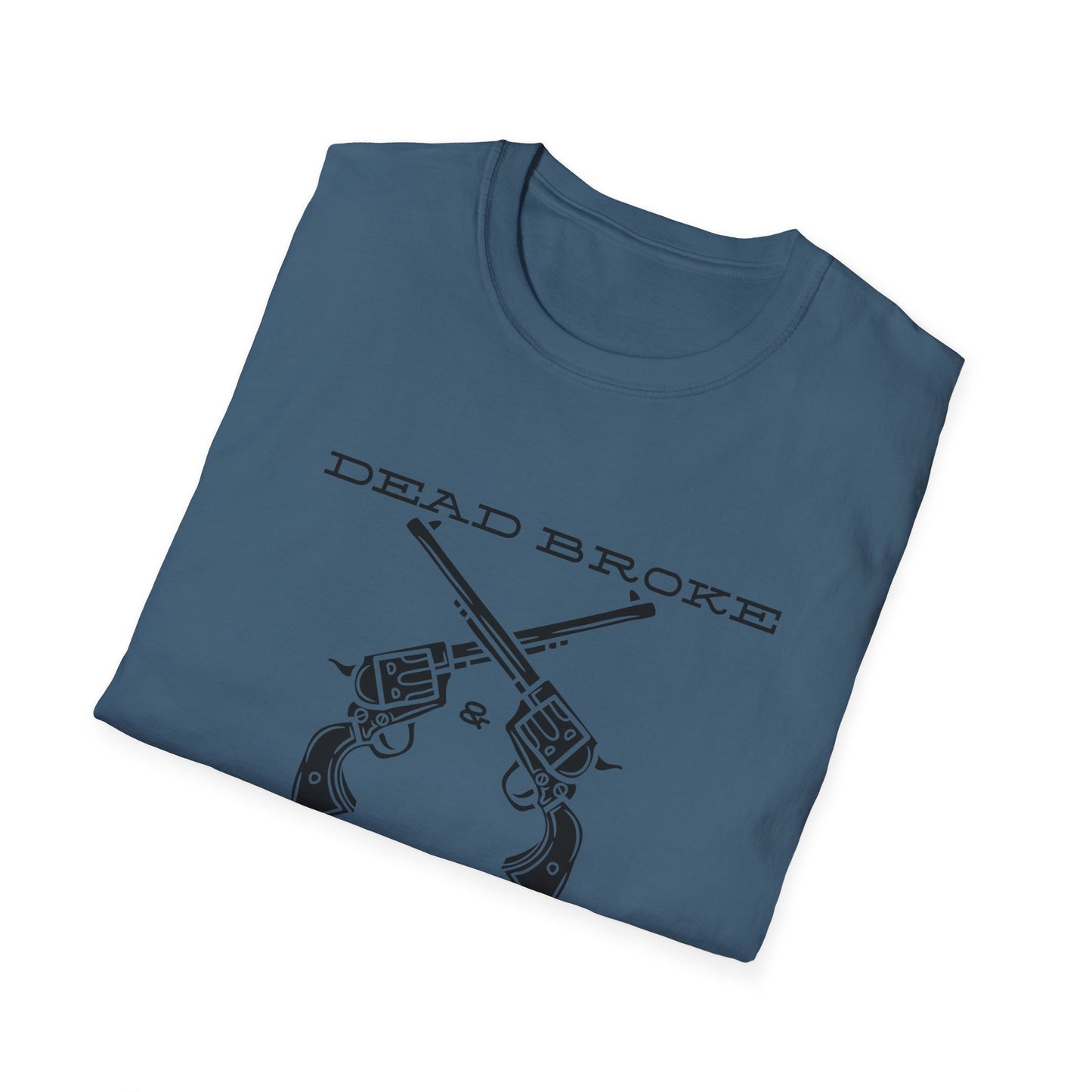 Dead Broke Six Shooters-Unisex Softstyle T-Shirt