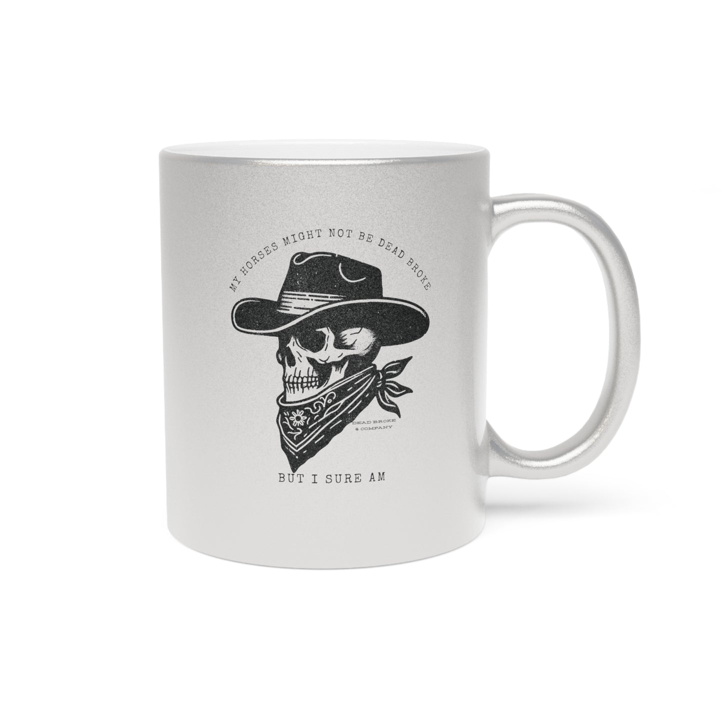 Horses might not be dead broke-Metallic Mug (Silver\Gold)