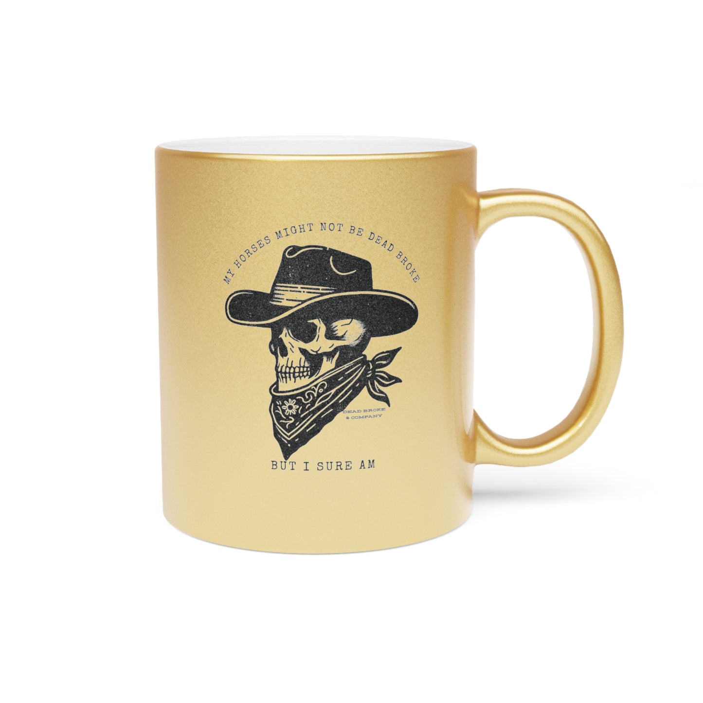 Horses might not be dead broke-Metallic Mug (Silver\Gold)