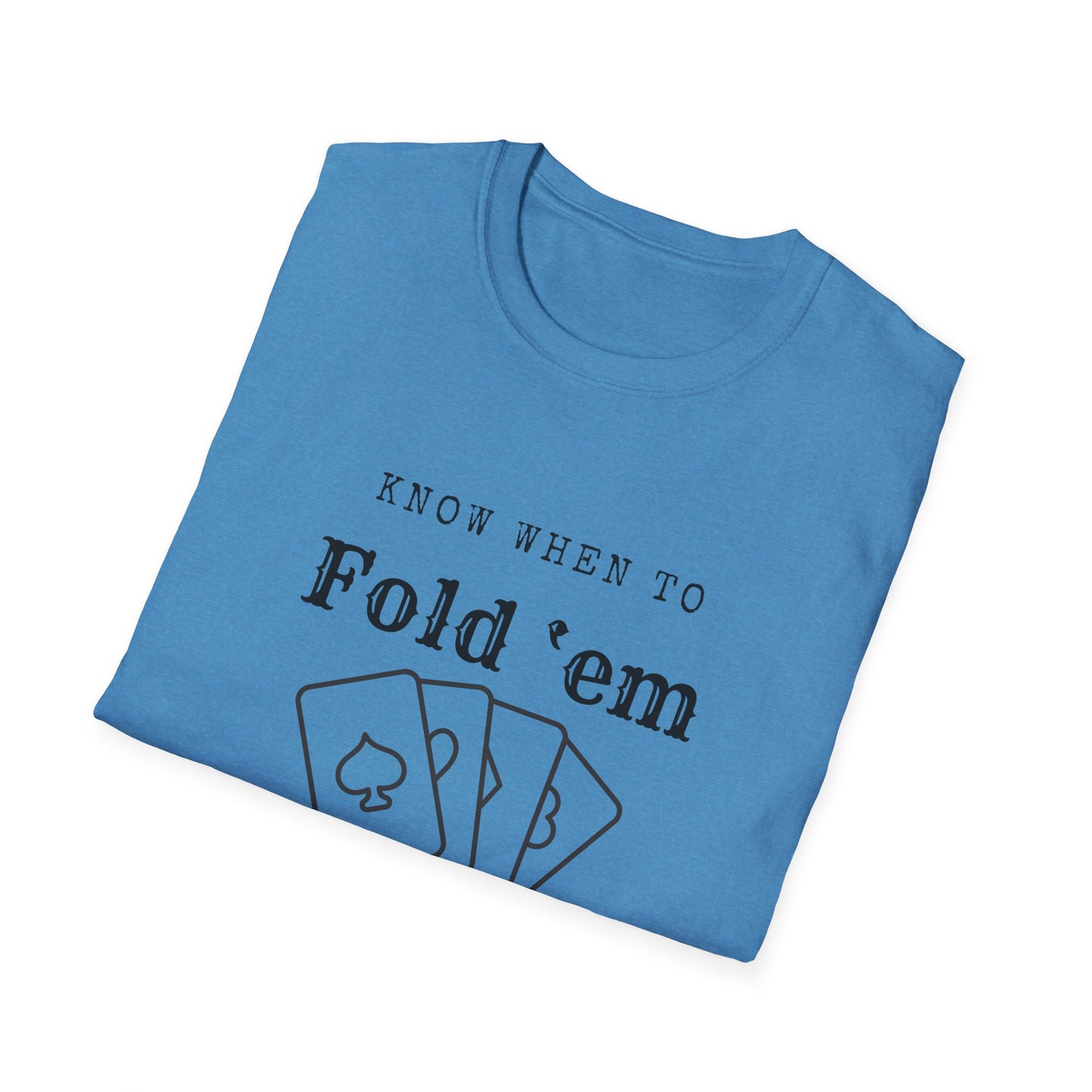 Know when to fold ‘em-Unisex Softstyle T-Shirt