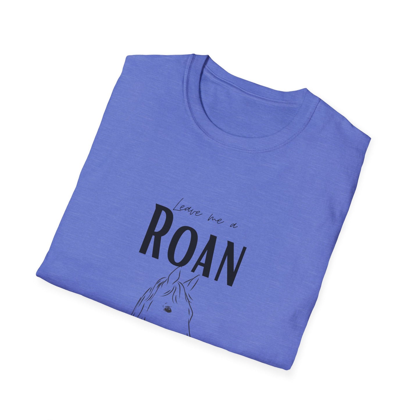 Leave me a roan-Unisex Softstyle T-Shirt