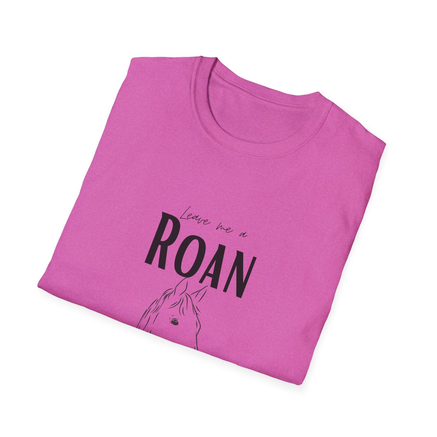 Leave me a roan-Unisex Softstyle T-Shirt