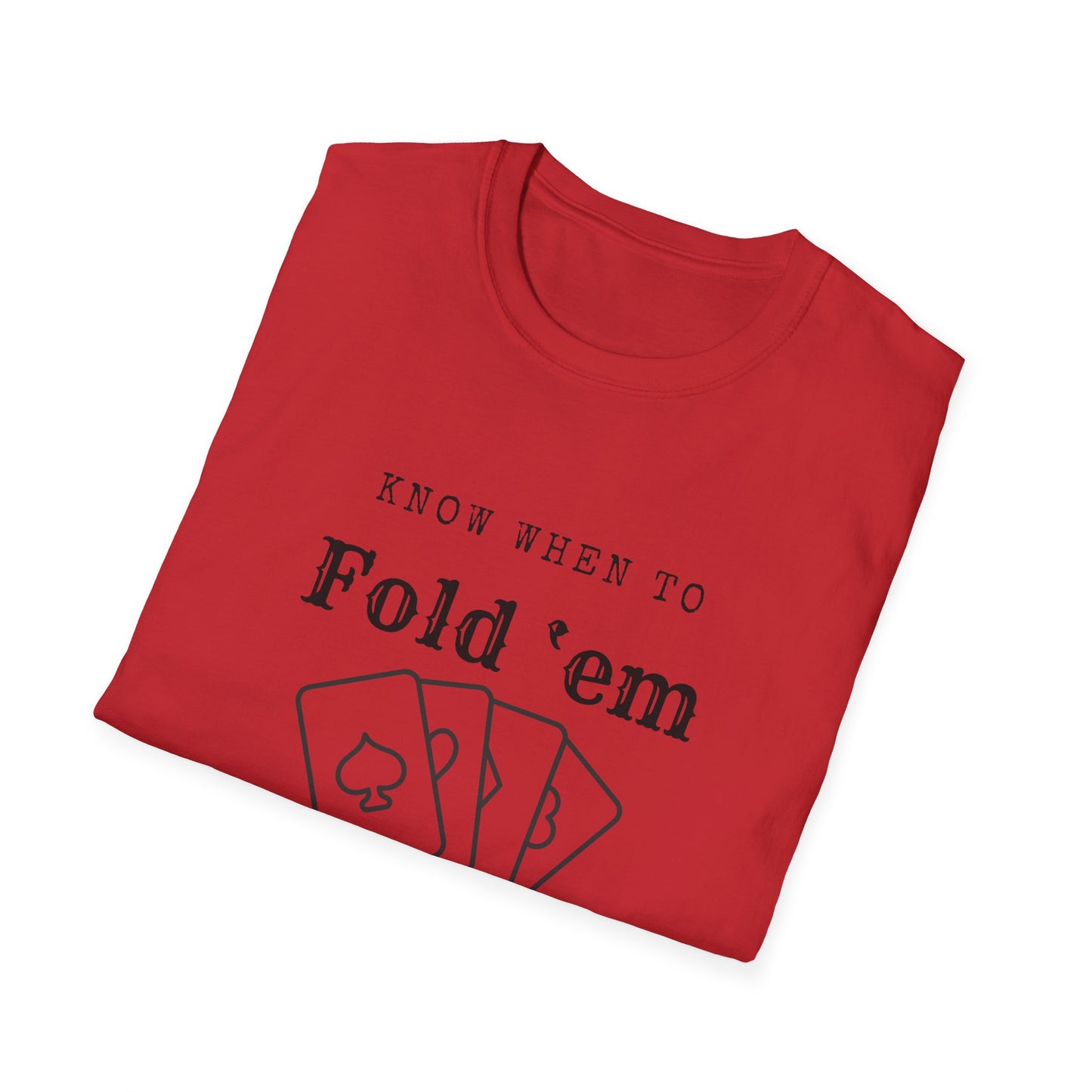 Know when to fold ‘em-Unisex Softstyle T-Shirt